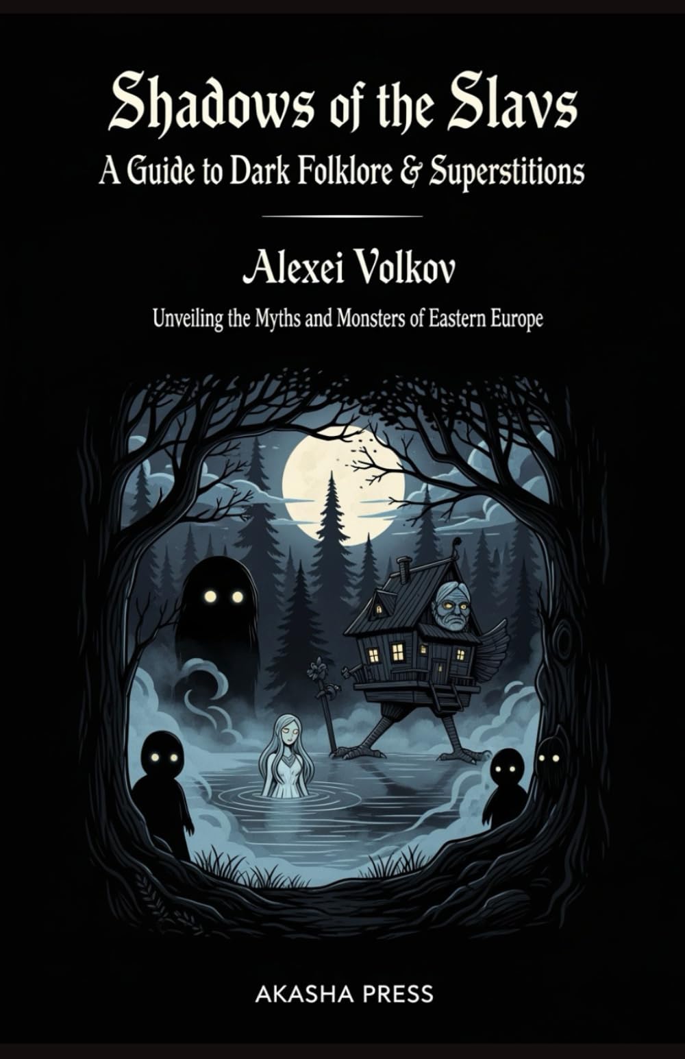 Shadows of the Slavs: A Guide to Dark Folklore & Superstitions: Unveiling the Myths and Monsters of Eastern Europe (Shadows of the World: Dark Creatures, Terror Tales & Ancient Superstitions)