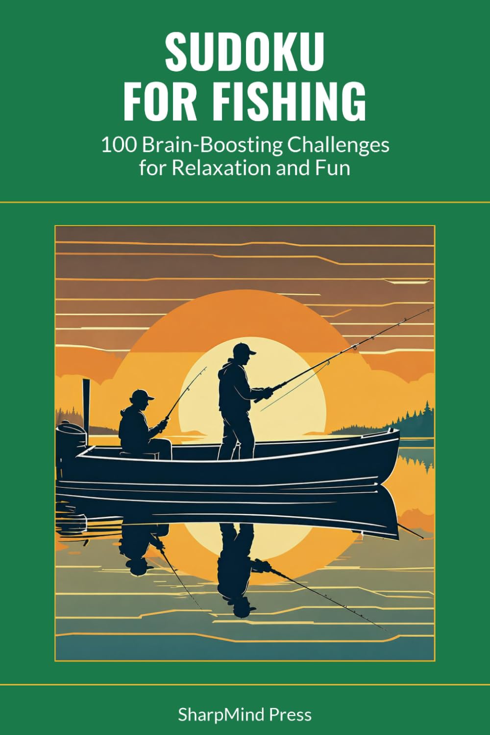 Sudoku for Fishing: 100 Brain-Boosting Challenges for Relaxation and Fun (SharpMind Press Fishing Puzzle Collection)