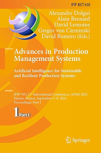 Advances in Production Management Systems. Artificial Intelligence for Sustainable and Resilient Production Systems: IFIP WG 5.7 International ... and Communication Technology, 630) - Alexandre Dolgui
