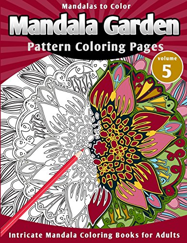 Mandalas To Color: Mandala Garden Pattern Coloring Pages (Mandala Coloring Book)