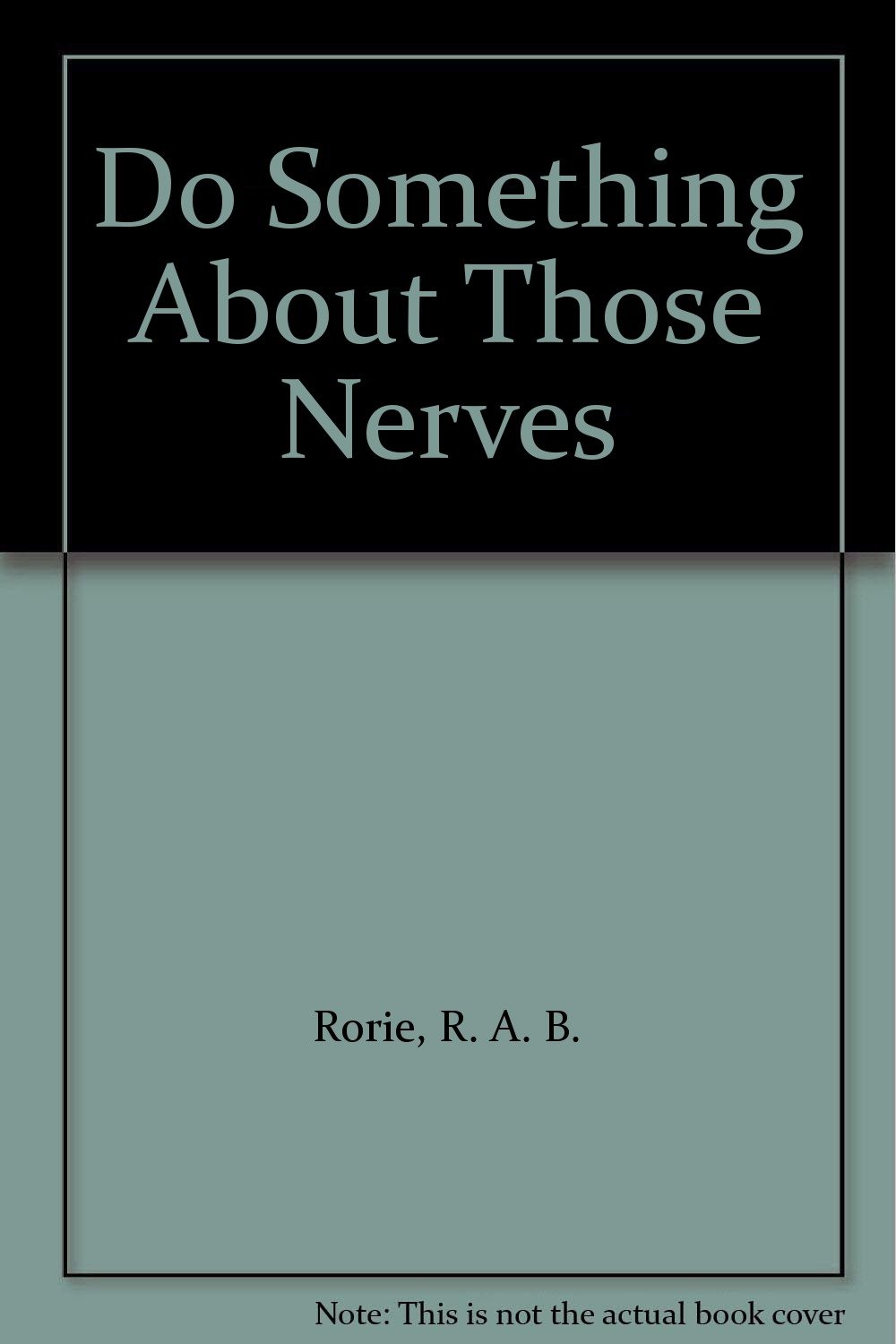 Do Something About Those Nerves: Rorie, R. A. B.: 9780093050908: Amazon ...