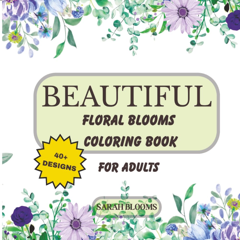 Beautiful Floral Blooms: Coloring Book for Adults