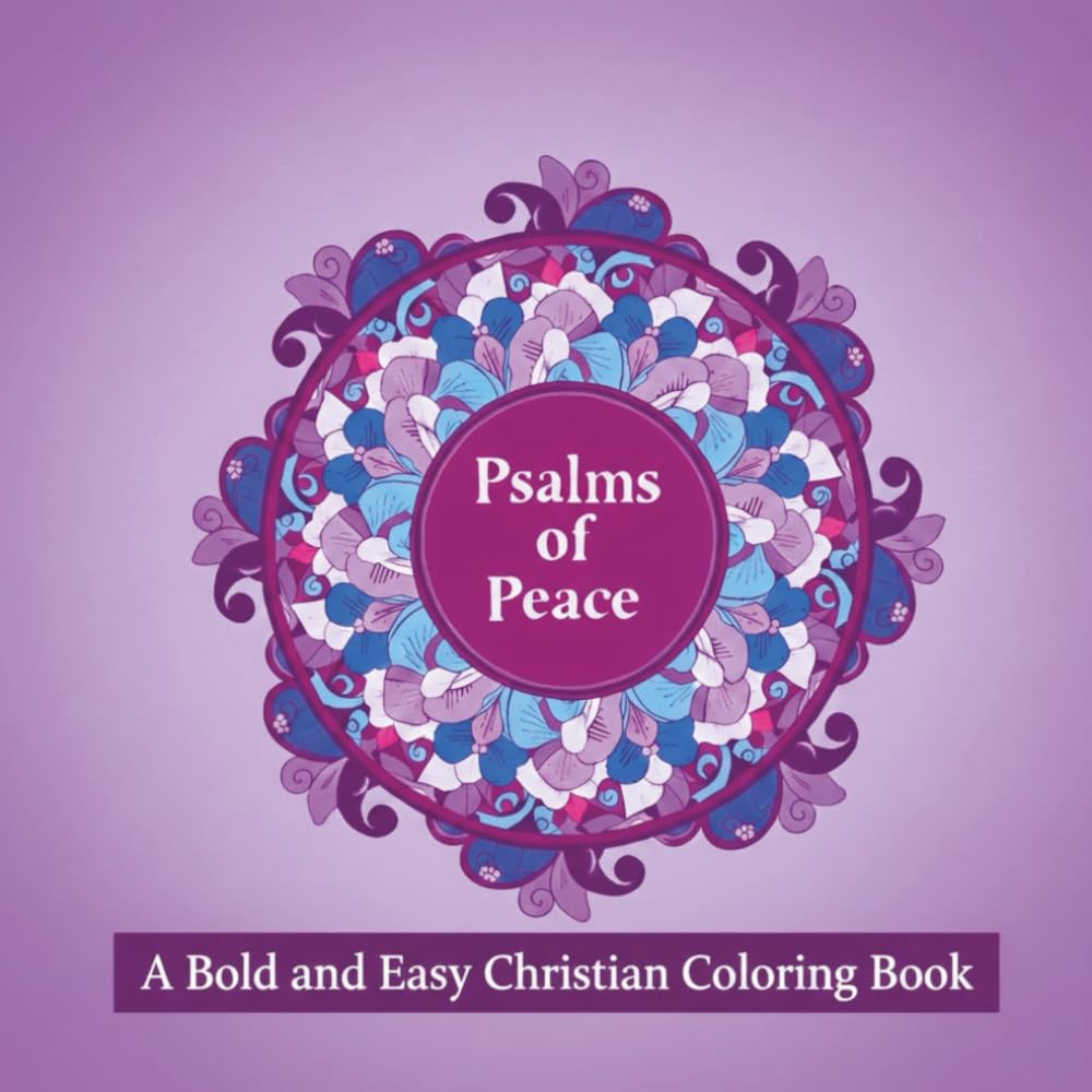 Psalms of Peace: A Bold and Easy Christian Coloring Book (The Zen Mandala Collection: Stress-Relieving Patterns for Mindful Coloring)