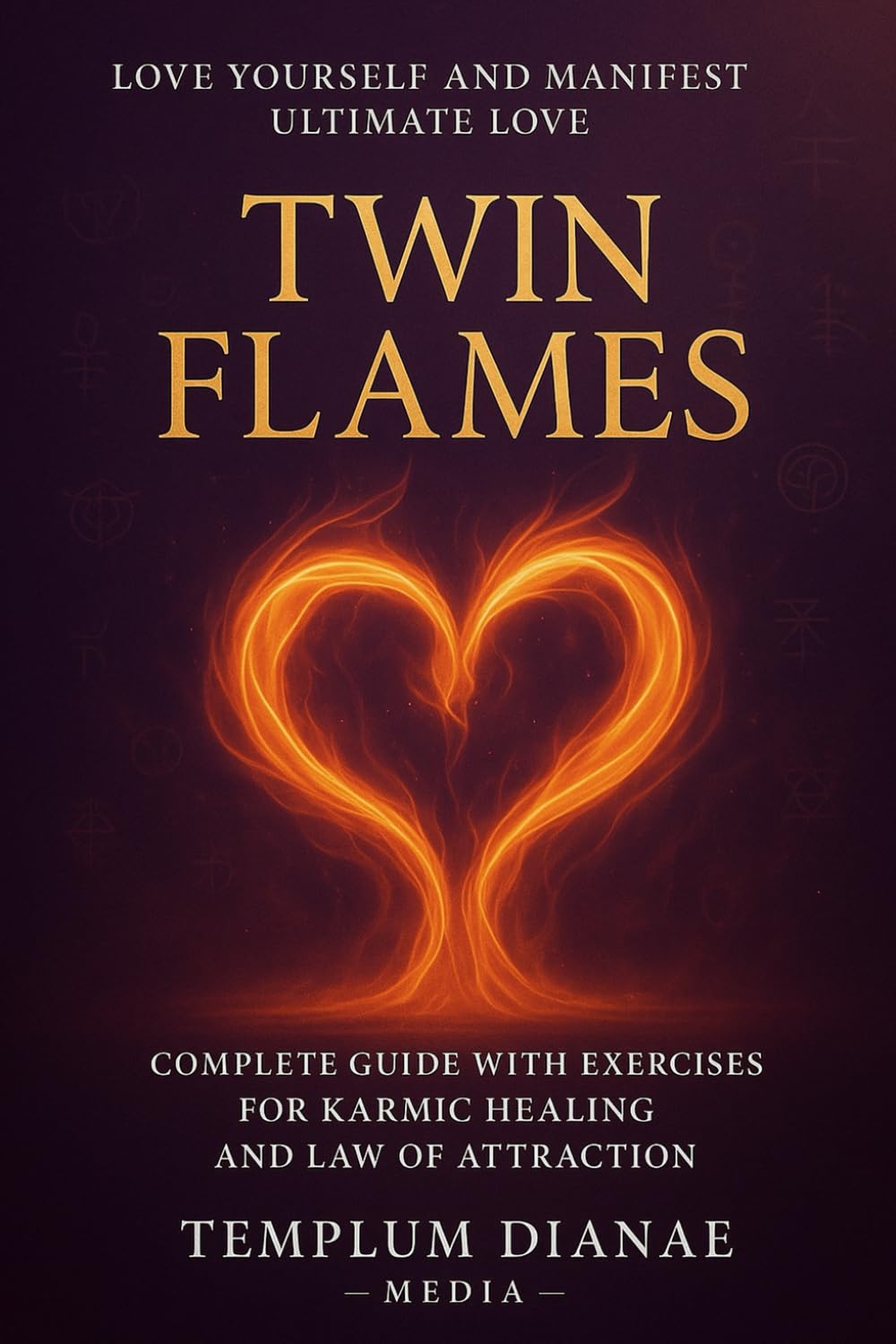 Twin Flames: Love Yourself And Manifest Ultimate Love, Complete Guide with Exercises for Karmic Healing and Law of Attraction (Esoteric Spirituality)