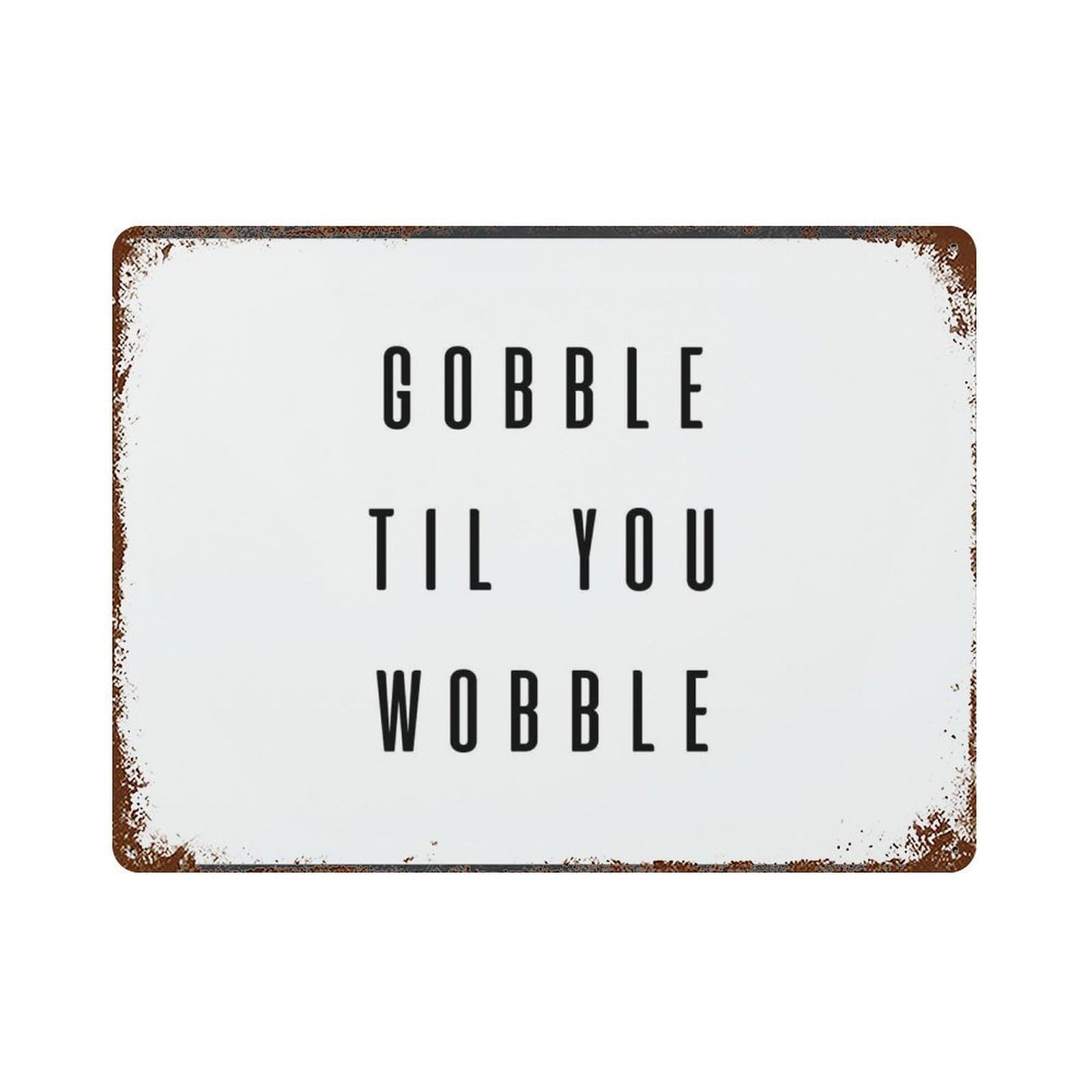 xiaoxiaoshen Gobble Til You Wobble Thanksgiving Quote, Minimalist Black White Funny Wall Decor Art Metal Tin Poster Modern Home Decor Art Home Bar Shop Decorations Vintage Sign 30x40cm