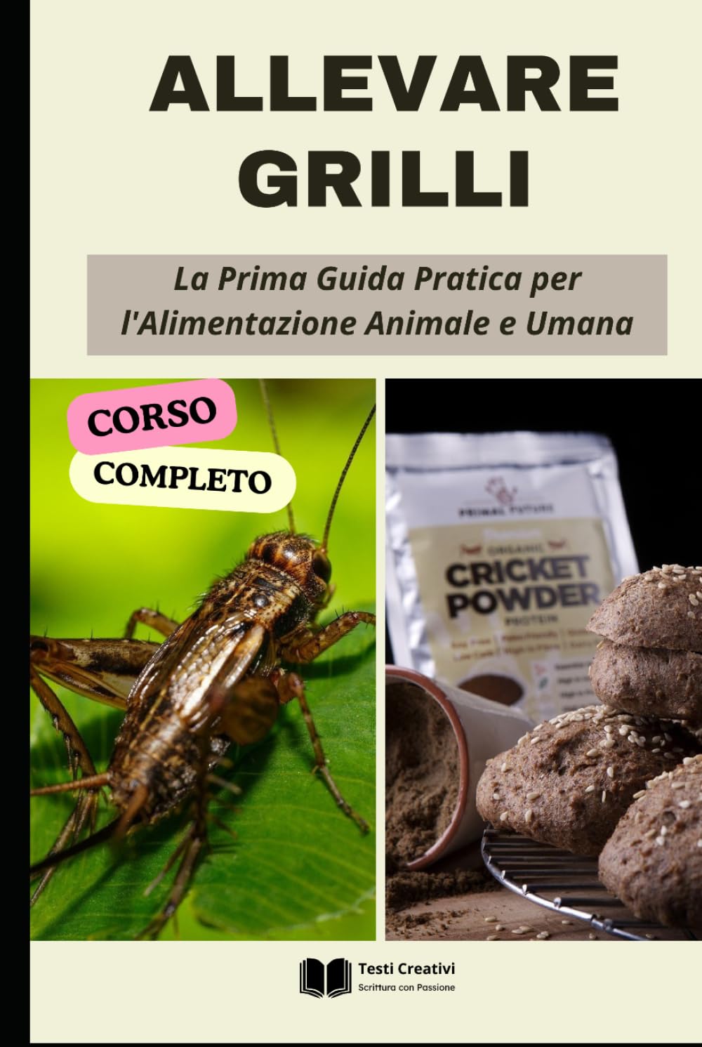 Allevare Grilli: La Prima Guida Pratica per l'Alimentazione Animale e Umana (Corso Completo) (Allevamento Domestico & Produzioni Sostenibili)