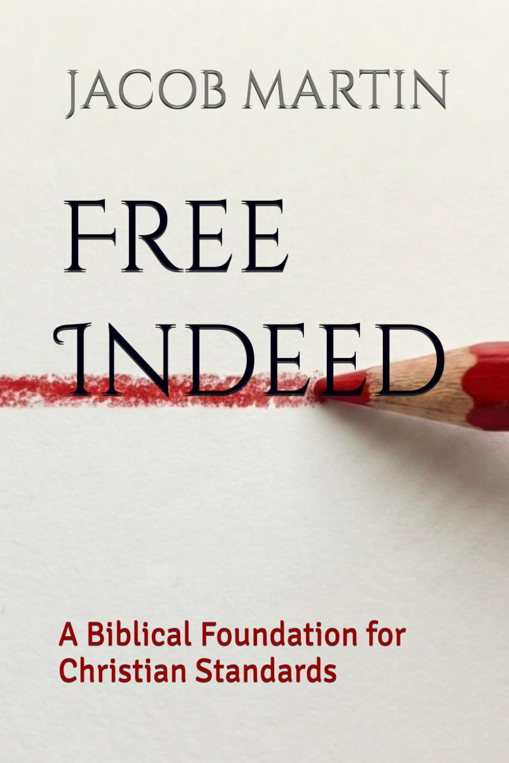 Free Indeed: A Biblical Foundation for Christian Standards (Draw the Line)