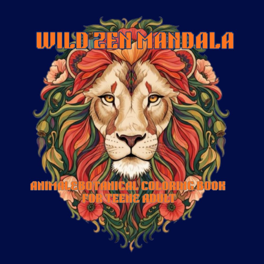 Wild Zen: Mandala Animals & Botanical Coloring Book: An Intricate Adult Coloring Book for Stress Relief and Relaxation | Detailed Nature Creatures, Floral Designs, and Therapeutic Line Art