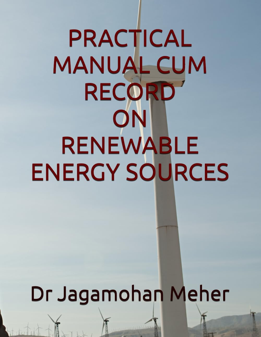 PRACTICAL MANUAL CUM RECORD ON RENEWABLE ENERGY SOURCES (PRACTICAL MANUAL CUM RECORD ON B. TECH (AGRICULTURAL ENGINEERING))