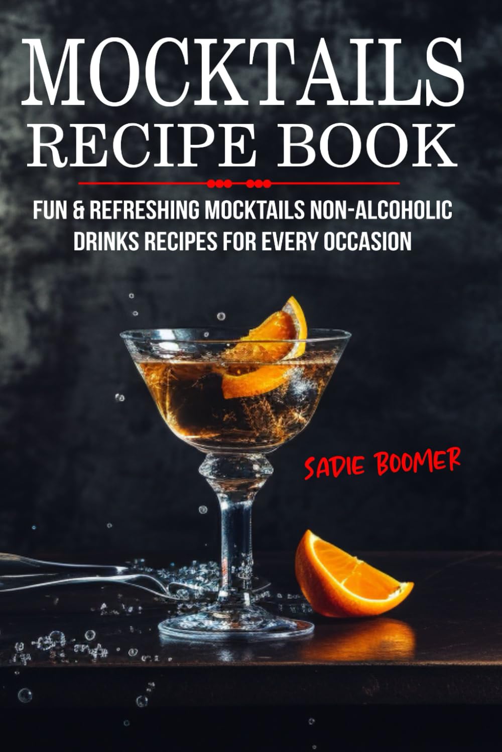 Mocktails Recipe Book: Fun & Refreshing Mocktails Non-Alcoholic Drinks Recipes For Every Occasion