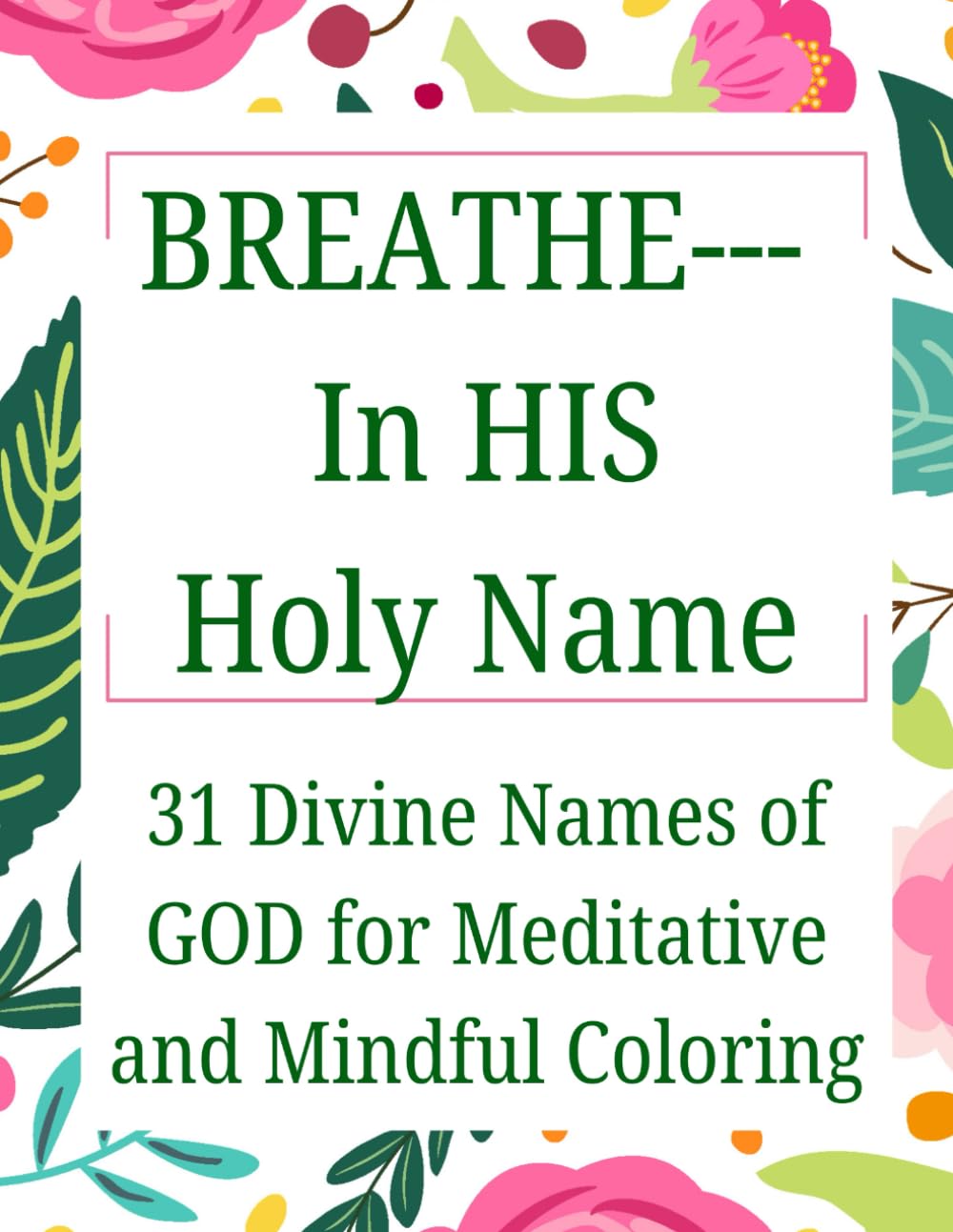 BREATHE—In HIS Holy Name: 31 Divine Names of GOD for Meditative and Mindful Coloring