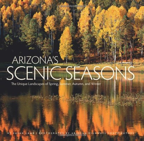 Arizona's Scenic Seasons: The Unique Landscapes of Spring, Summer, Autumn, and Winter Arizona's Scenic Seasons: The Unique Landscapes of Spring, Summer, Autumn, and Winter
