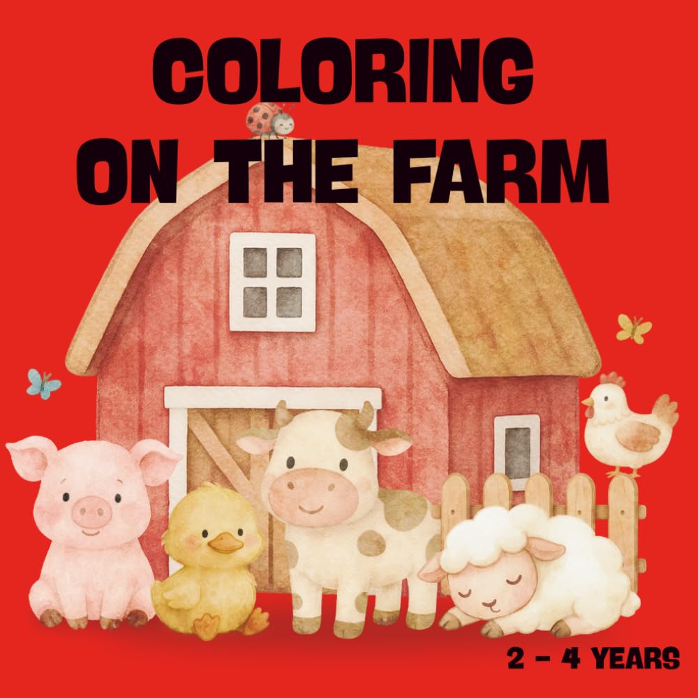Coloring on the Farm: Farm Animals and Fun for Toddlers Ages 2-4