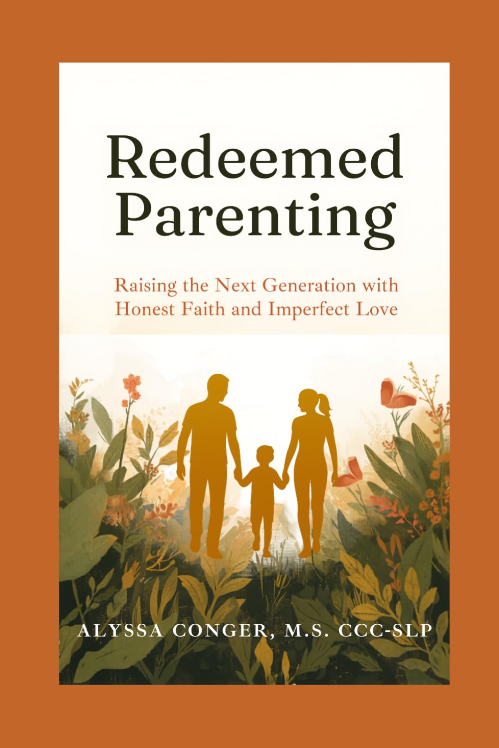 Redeemed Parenting: Raising The Next Generation with Honest Faith and Imperfect Love