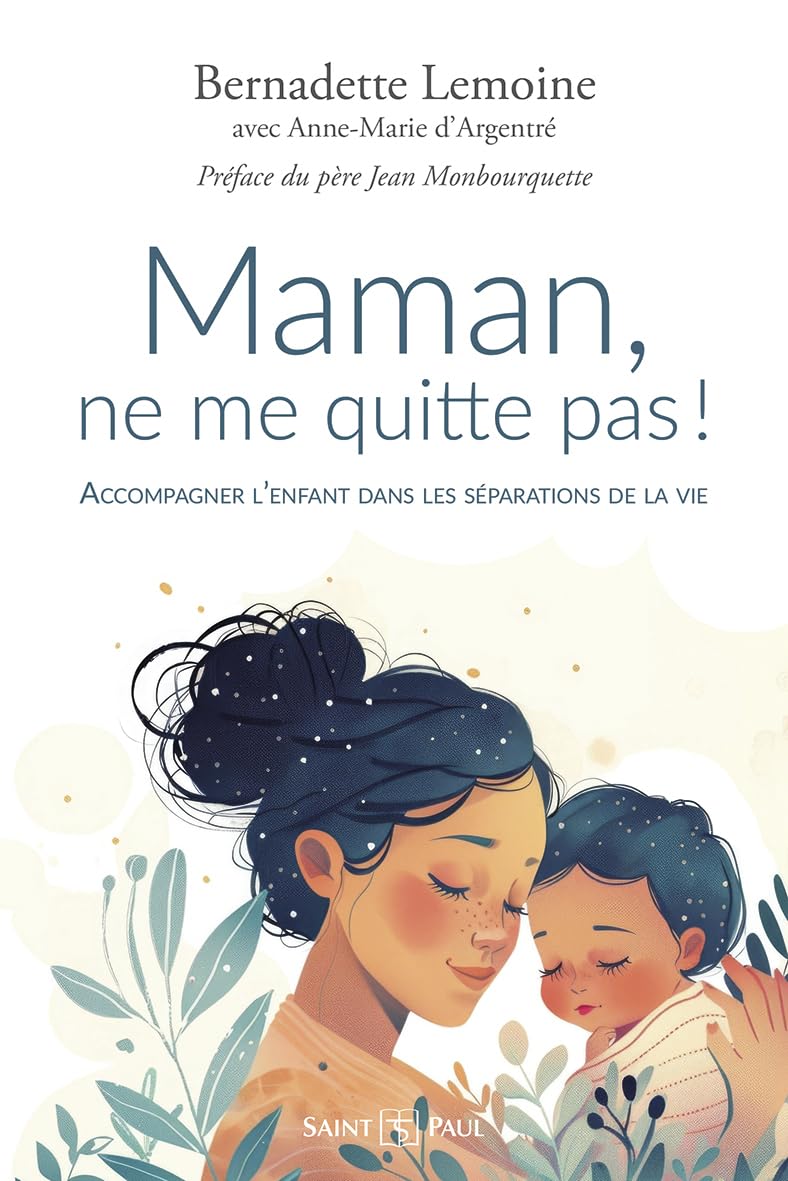 Maman, ne me quitte pas ! (nouvelle édition): Accompagner l'enfant dans les séparations de la vie