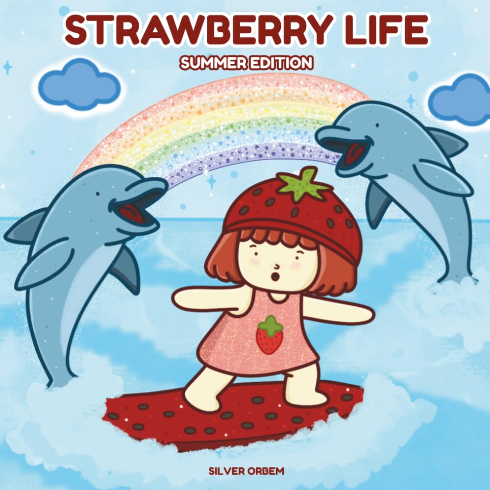 Strawberry Life Summer Edition: A Sweet and Simple Strawberry-Themed Coloring Book with 30 Cozy Pages and Bonus Recipes (Strawberry World)
