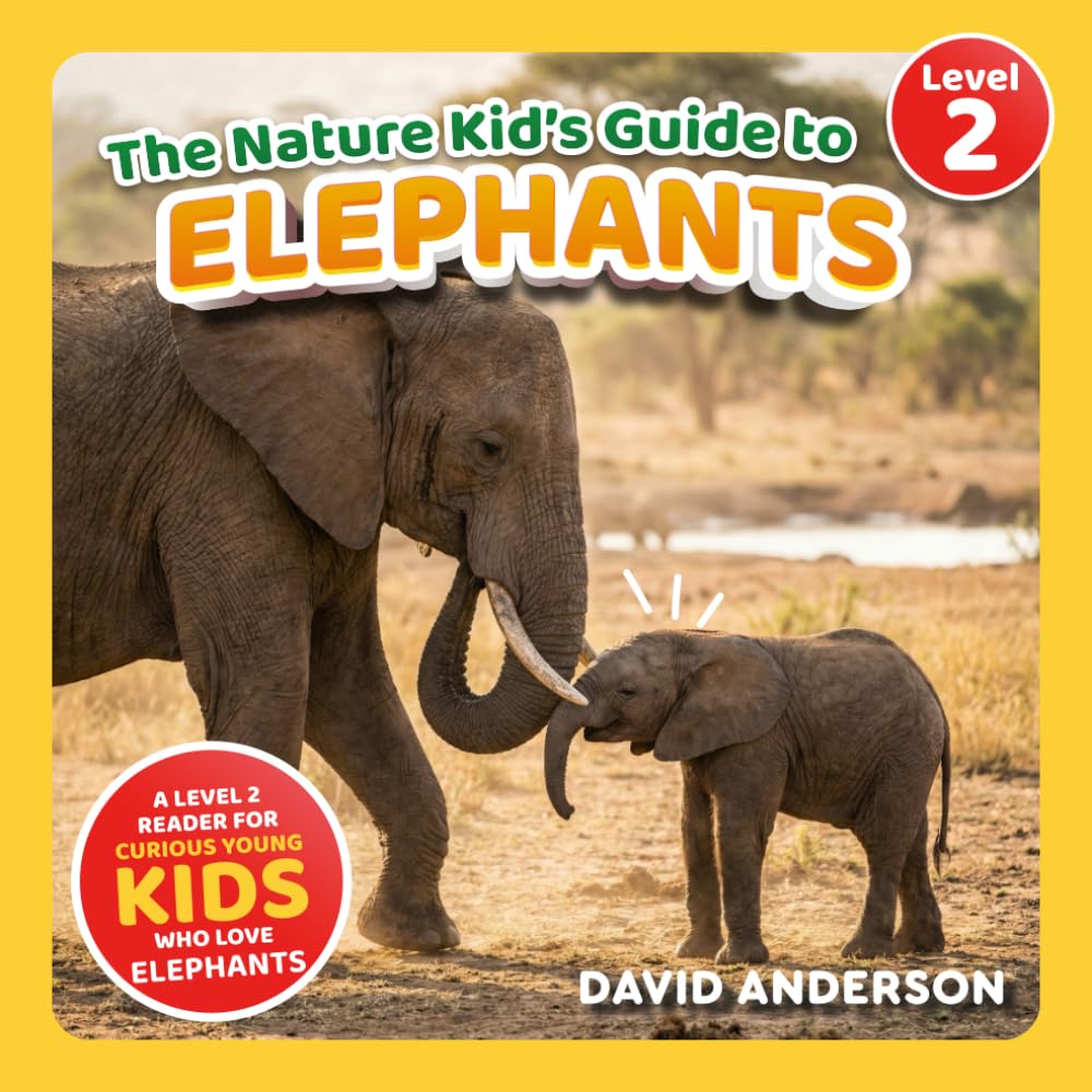 The Nature Kid's Guide to Elephants: A Level 2 Reader for Curious Young Kids Who Love Elephants! (The Nature Kid's Guide to Animals! - Level 2 Readers)