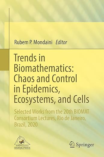 Trends in Biomathematics: Chaos and Control in Epidemics, Ecosystems, and Cells: Selected Works from the 20th BIOMAT Consortium Lectures, Rio de Janeiro, Brazil, 2020