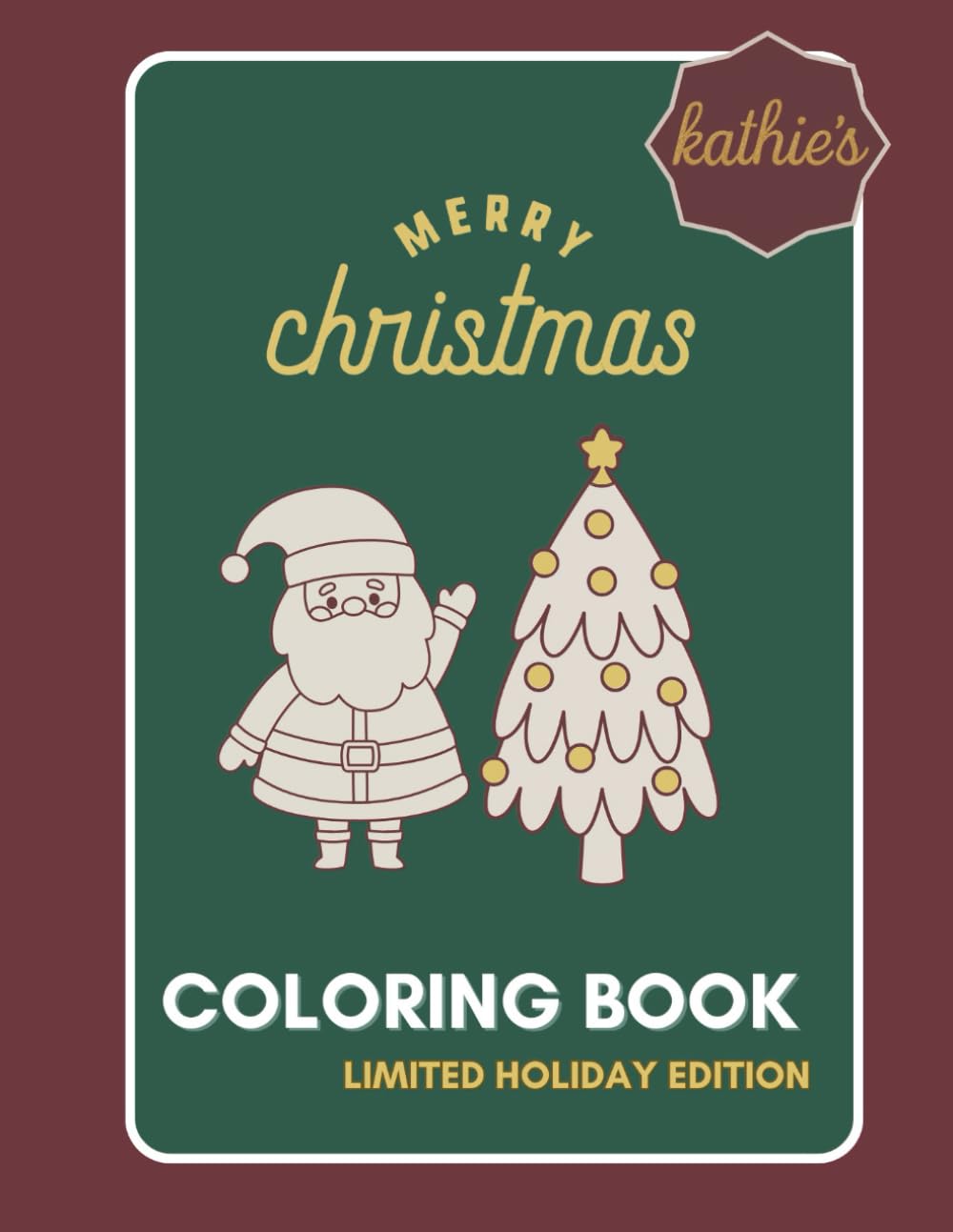 Kathie’s Christmas Coloring Book: Winter & Christmas Coloring Pages for Kids, Teens & Adults – Santa, Snowmen, Elves, Animals & Cozy Festive Scenes