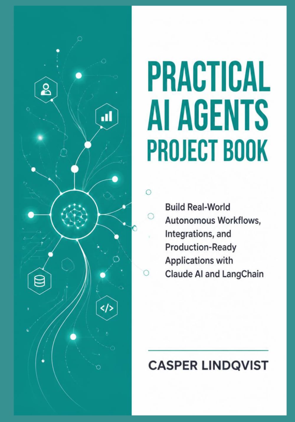Practical AI Agents Project Book: Build Real-World Autonomous Workflows, Integrations, and Production-Ready Applications with Claude AI and LangChain
