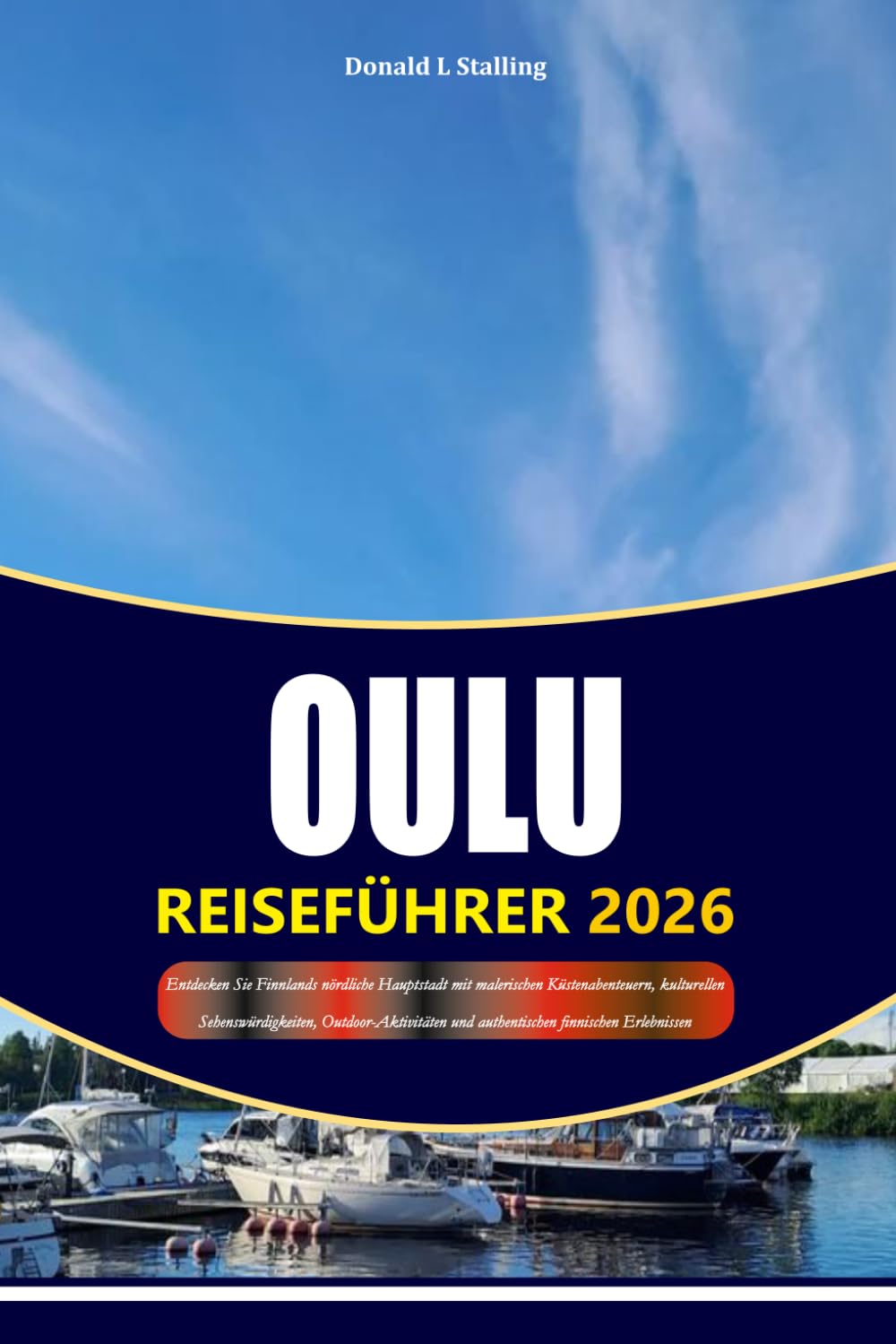 OULU REISEFÜHRER 2026-2027: Entdecken Sie Finnlands nördliche Hauptstadt mit malerischen Küstenabenteuern, kulturellen Sehenswürdigkeiten, Outdoor-Aktivitäten und authentischen finnischen Erlebnissen