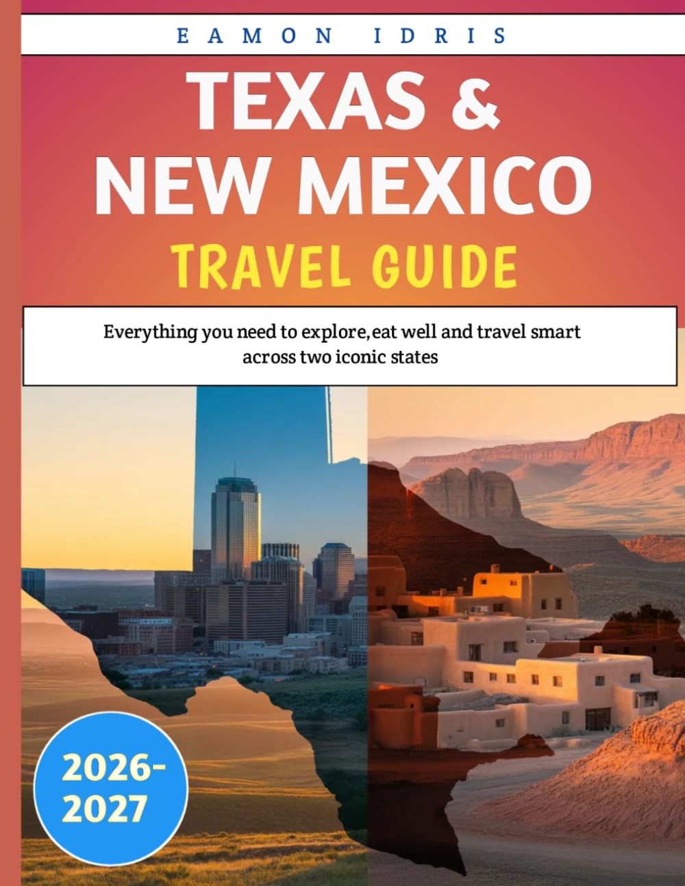 Texas & New Mexico travel guide 2026-2027: Everything You Need to Explore, Eat Well, and Travel Smart Across Two Iconic States