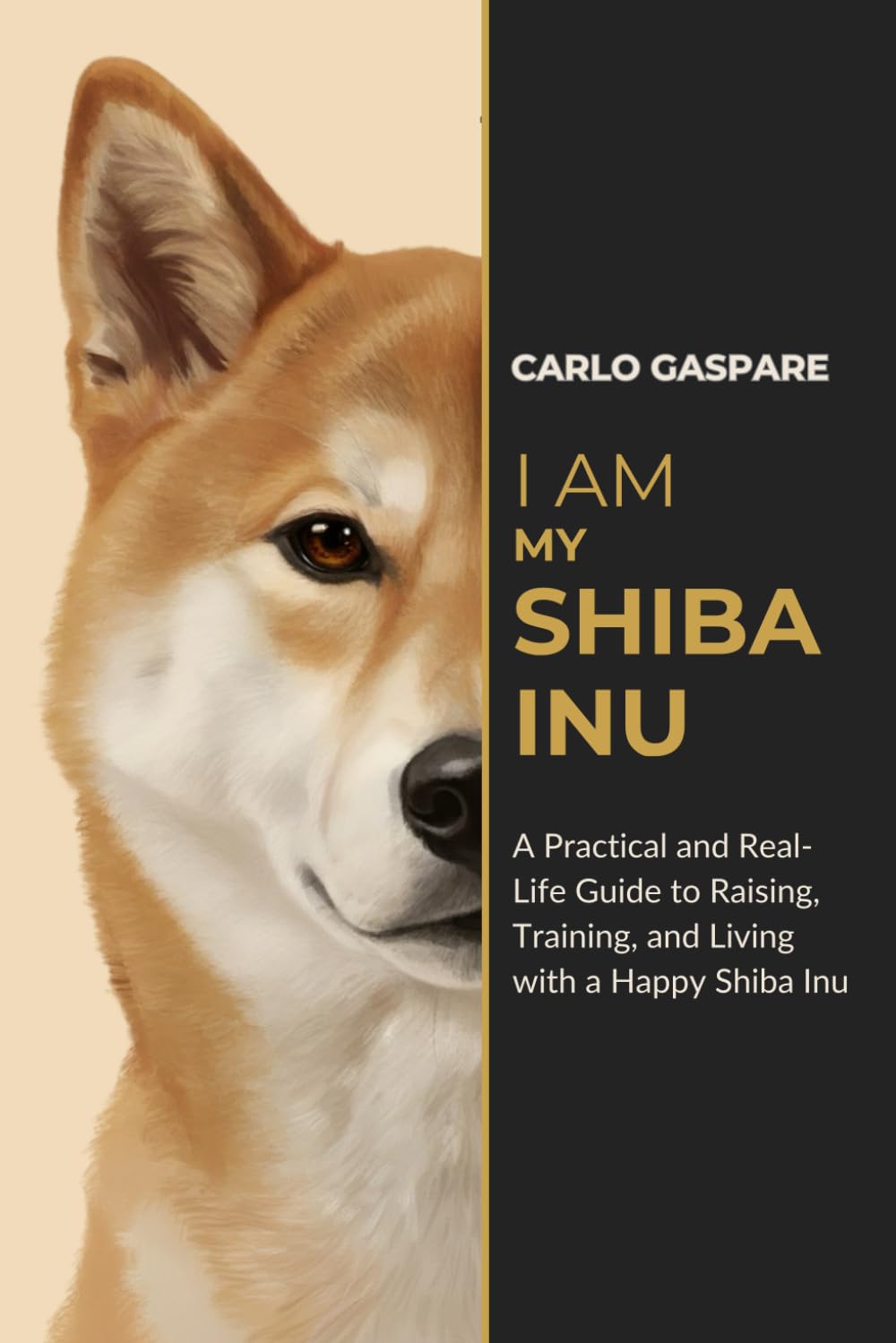 I AM MY SHIBA INU: A Practical and Real-Life Guide to Raising, Training, and Living with a Happy Shiba Inu (The Explora Collection)