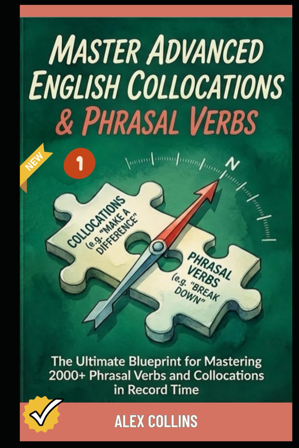 Master Advanced English Collocations & Phrasal Verbs: The Ultimate Blueprint for Mastering 2000+ Phrasal Verbs and Collocations in Record Time (Book 1).: 6 (ADVANCED ENGLISH GRAMMAR & VOCABULARY)