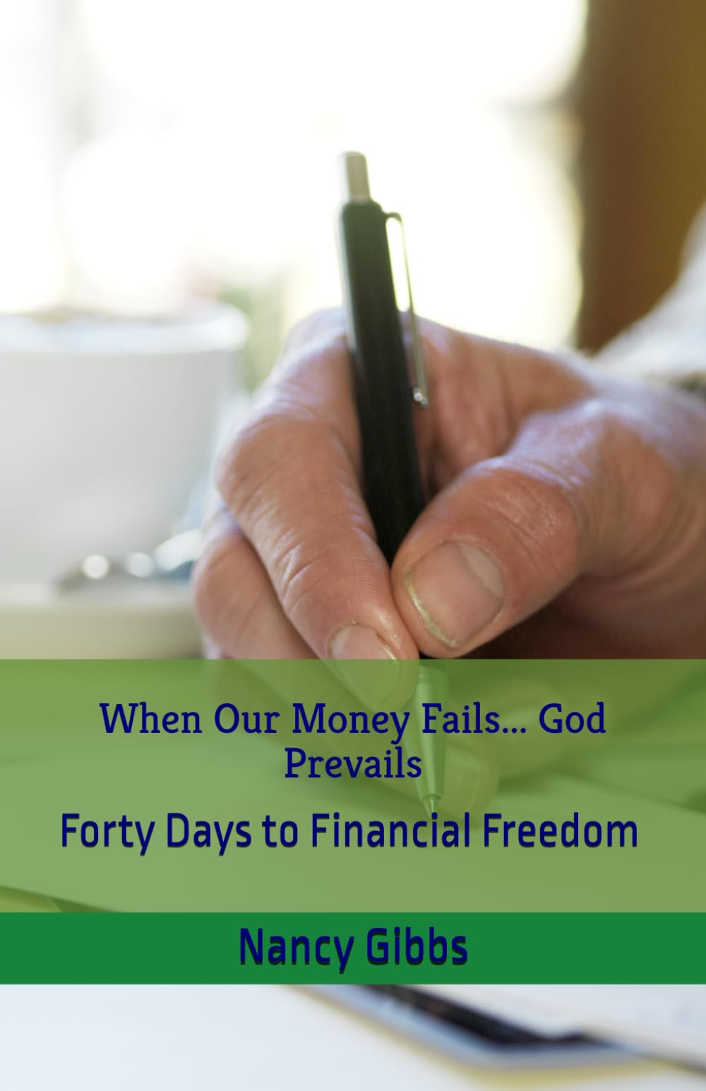When Our Money Fails... God Prevails: Forty Days to Financial Freedom
