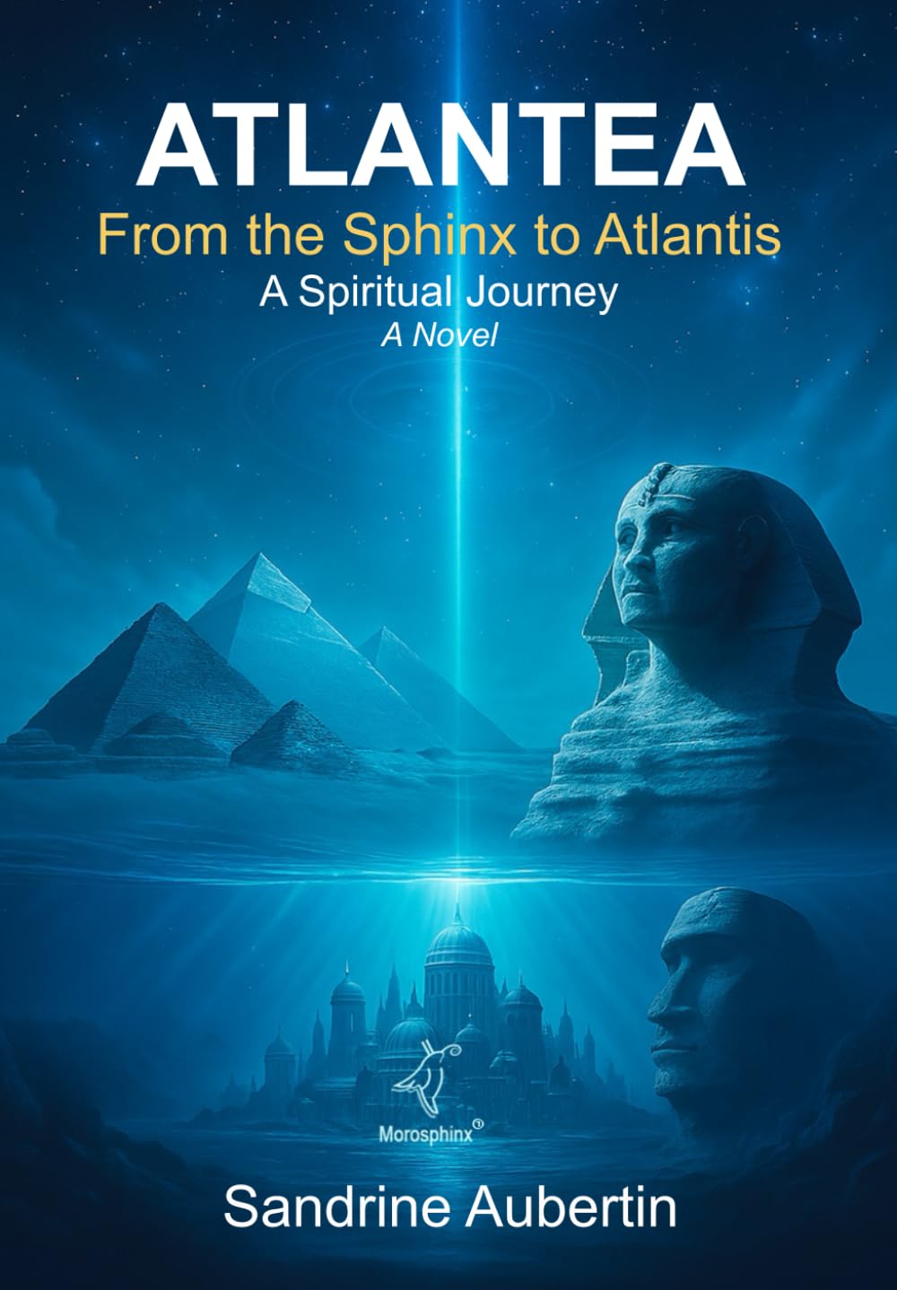 Atlantea - From the Sphinx to Atlantis: The Spiritual Adventure: A spiritual journey