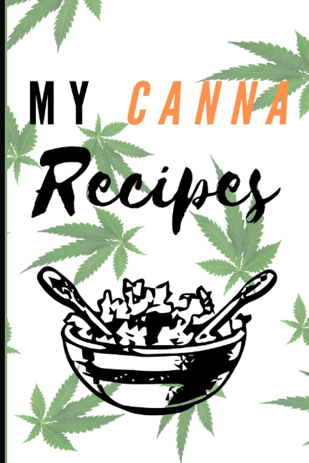 My Canna Recipes: Blank Recipe Book To Write In Your Own Recipes | Recipe Books For Stoners