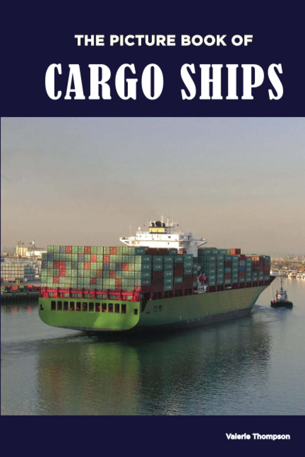 The Picture Book of Cargo Ships: Activity for Seniors with Dementia, Alzheimers, Impaired Memory, Aging, Caregivers (Discreet Picture Book)