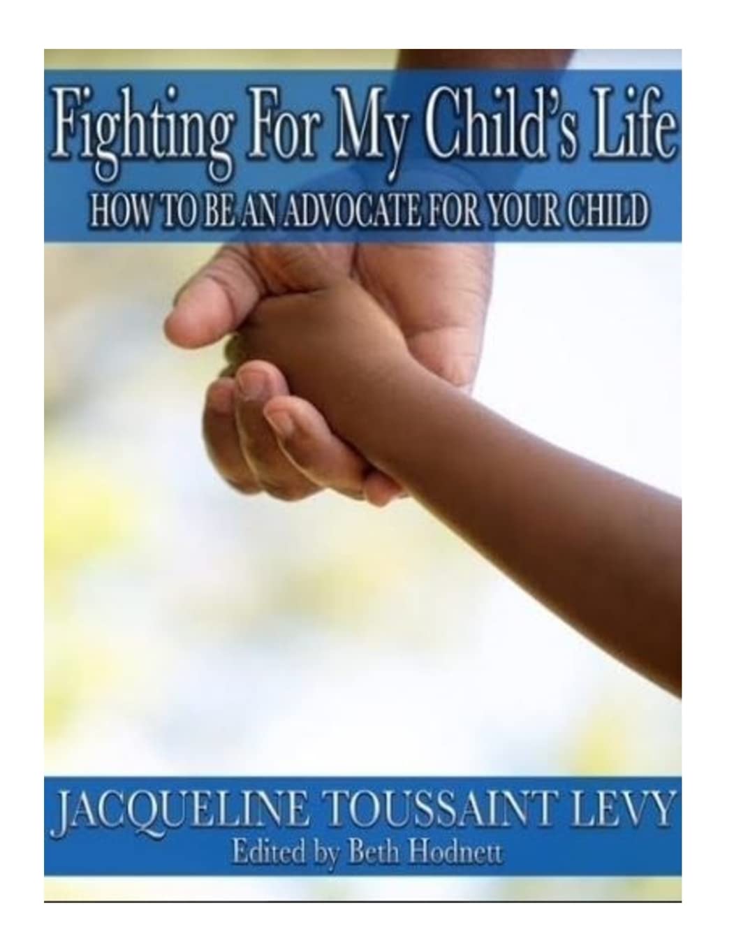 Fighting For My Child's Life: How to be an An Advocate for you Child
