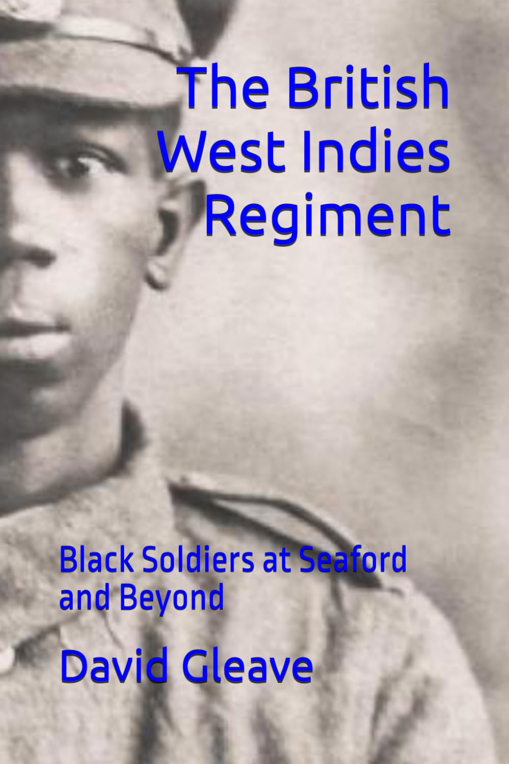 The British West Indies Regiment: Black Soldiers at Seaford and Beyond