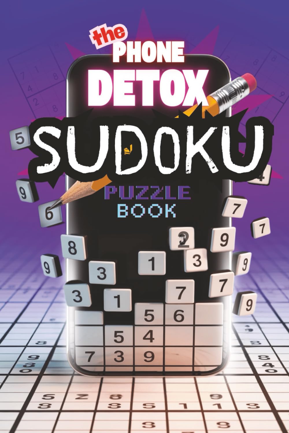 The Phone Detox Sudoku Puzzle Book: Phone Detox Sudoku Puzzles | 6x9 inches, 111 Pages | 50+ Puzzles | Solutions Included