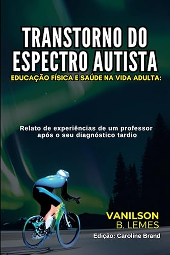 Transtorno do espectro autista, educação física e saúde na vida adulta: Relato de experiências de um professor após o seu diagnóstico tardio ... Autista na Vida Adulta) (Portuguese Edition)