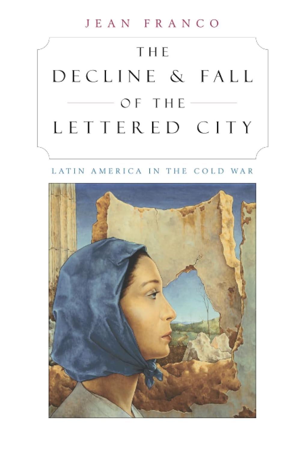 The Decline and Fall of the Lettered City: Latin America in the Cold War (Convergences: Inventories of the Present)      Paperback – April 1, 2002