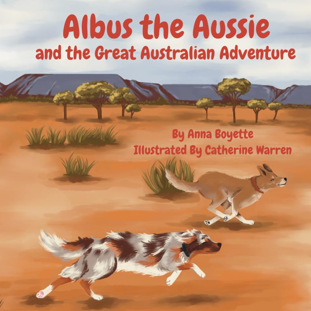 Albus the Aussie and the Great Australian Adventure: A Book About An Adventurous Fun Loving Dog Who Goes On An Adventure in Australia