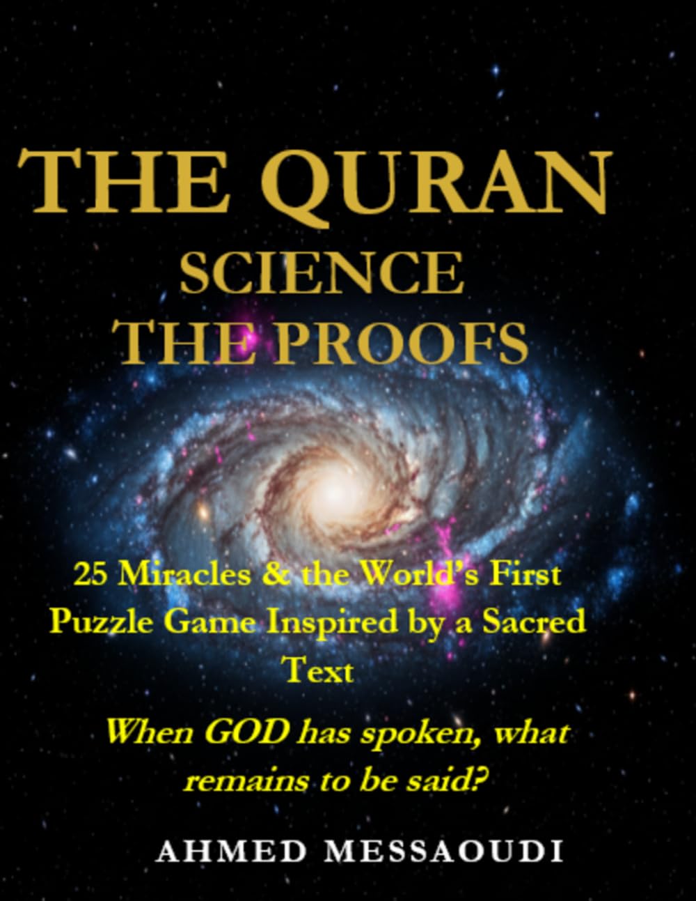 THE QURAN, SCIENCE, THE PROOFS: … When God has spoken, what remains to be said?
