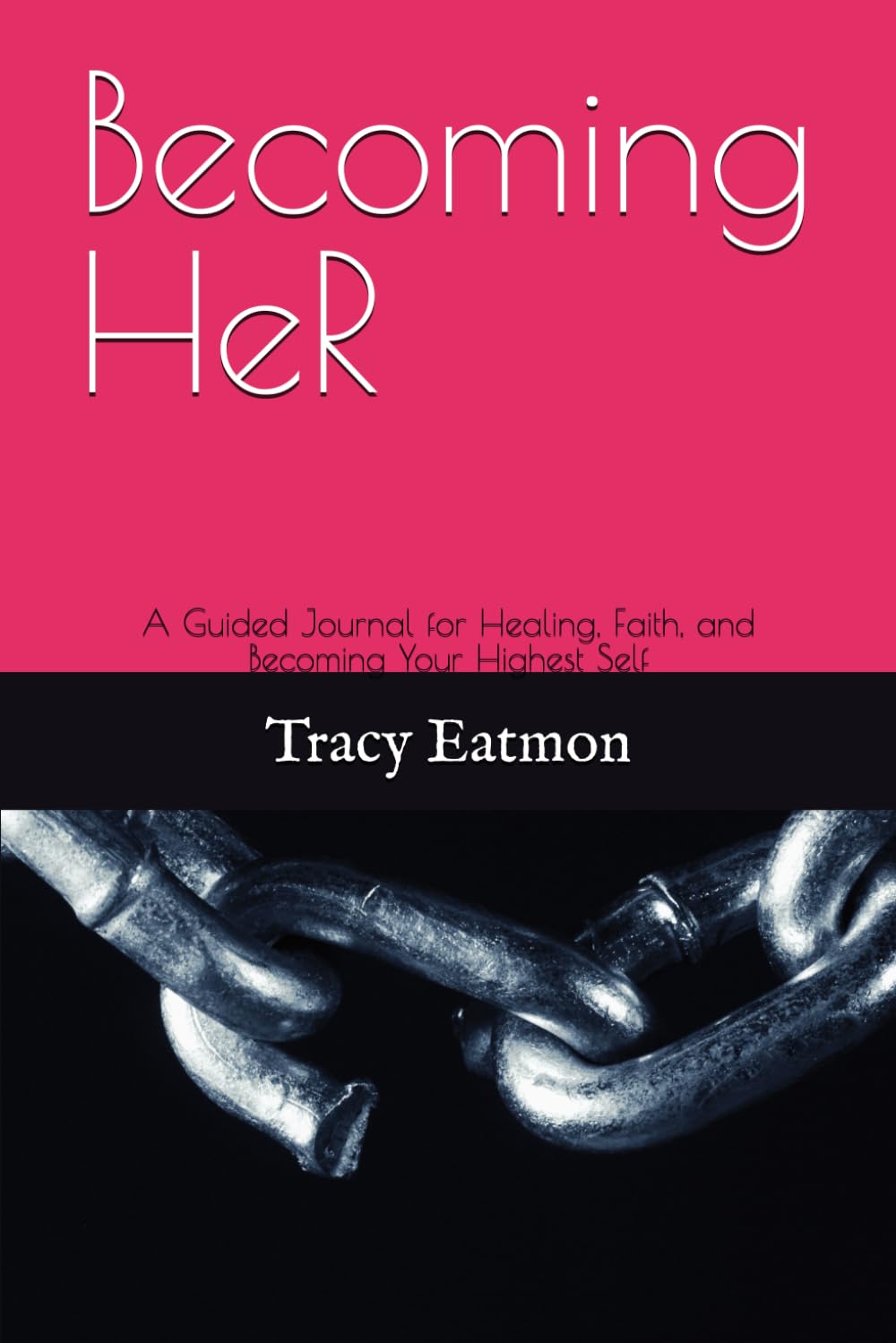 Becoming HeR: A Guided Journal for Healing, Faith, and Becoming Your Highest Self