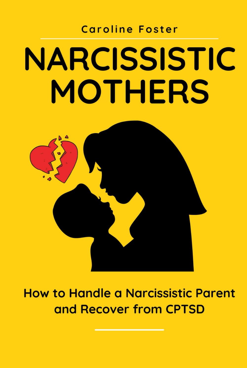 Narcissistic Mothers: How to Handle a Narcissistic Parent and Recover from CPTSD