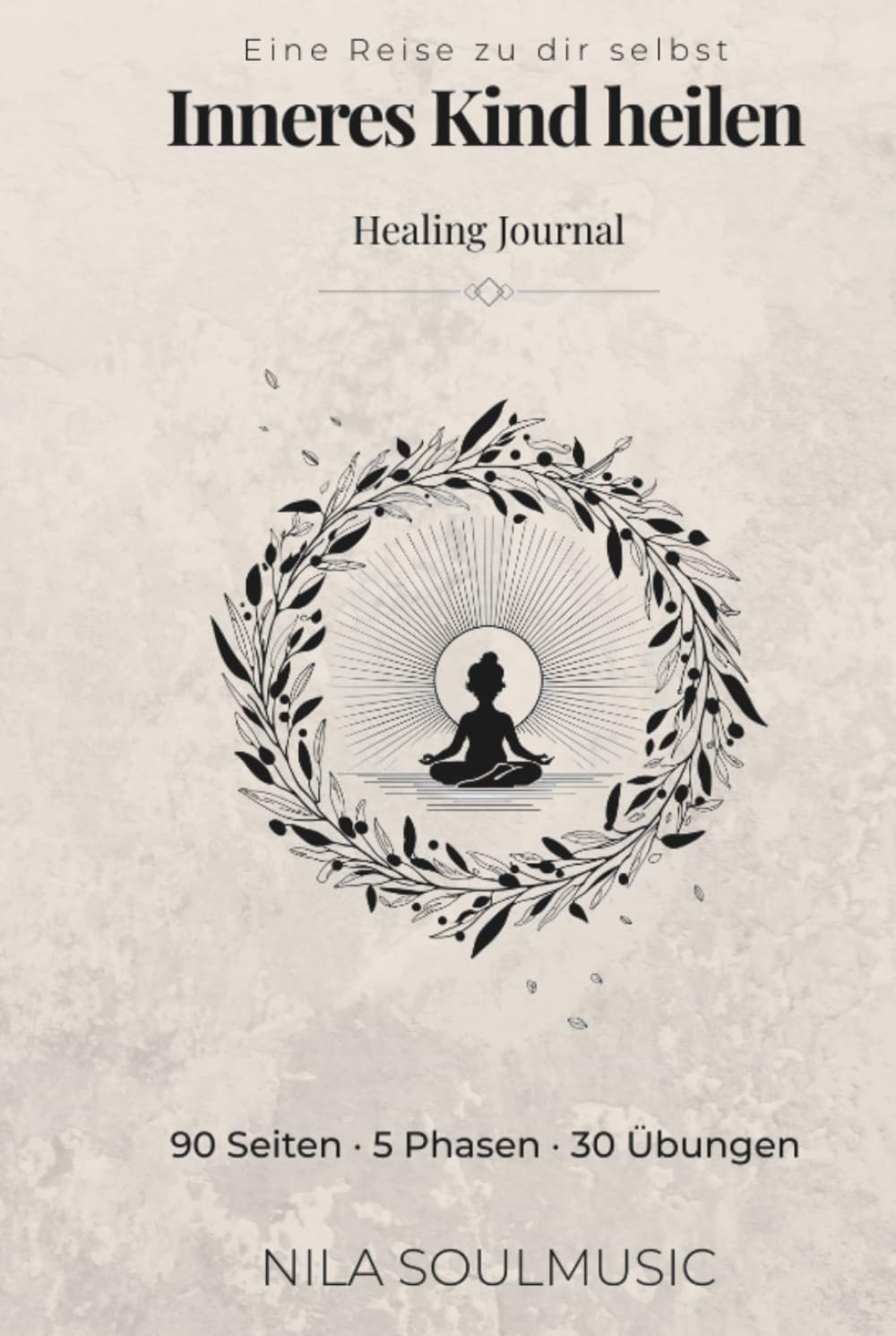 Inneres Kind heilen: Eine Reise zu dir selbst | Healing Journal mit 30 Übungen in 5 Phasen für Selbstliebe, Vergebung und emotionale Heilung