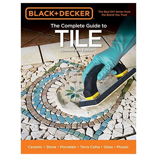 Black & Decker The Complete Guide to Tile, 4th Edition: Ceramic * Stone * Porcelain * Terra Cotta * Glass * Mosaic * Resilient (Black & Decker Complete Guide)
