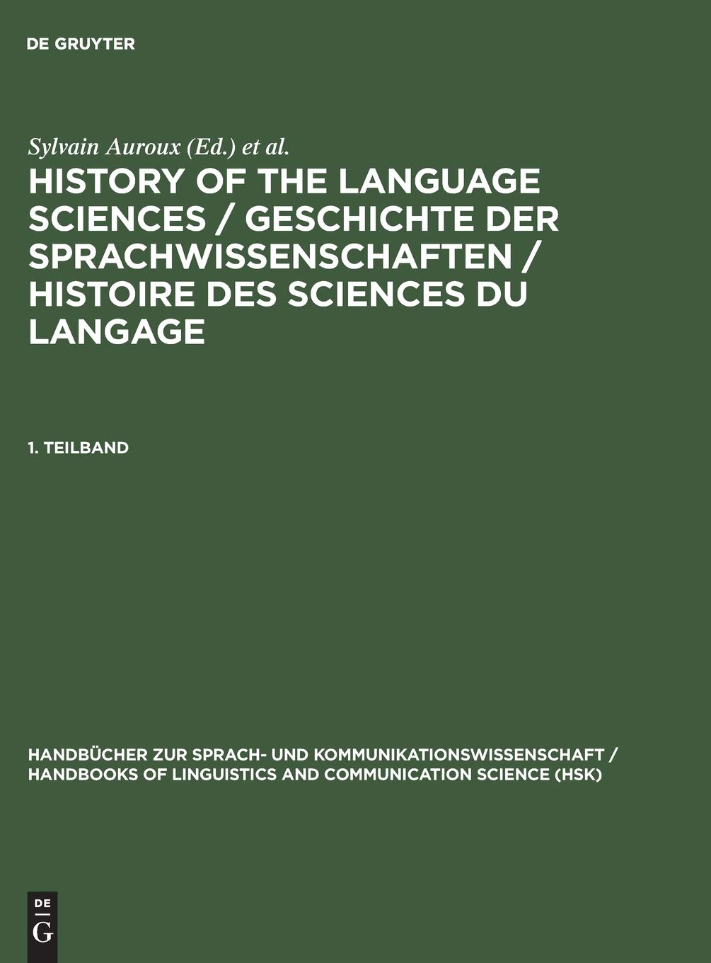 History of the Language Sciences / Geschichte der Sprachwissenschaften / Histoire des sciences du langage. 1. Teilband (Handbücher zur Sprach- und ... and Communication Science [HSK], 18/1)      Reprint 2017 Edition