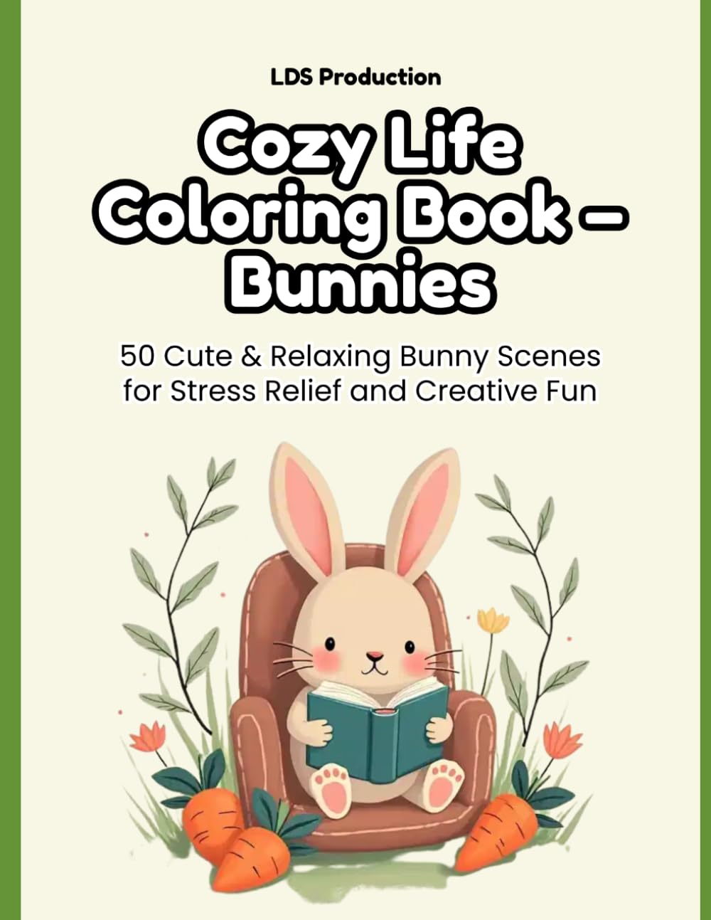 Cozy Life Coloring Book – Bunnies: 50 Cute & Relaxing Bunny Scenes for Stress Relief and Creative Fun (Cozy Life Coloring Series)