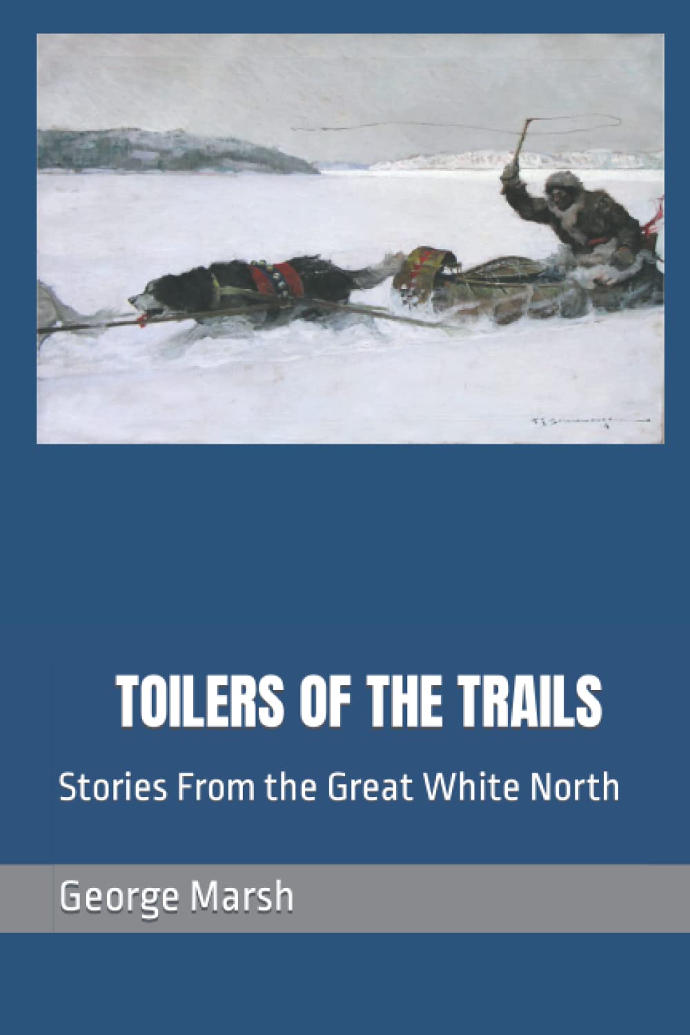 TOILERS OF THE TRAILS: Stories From the Great White North