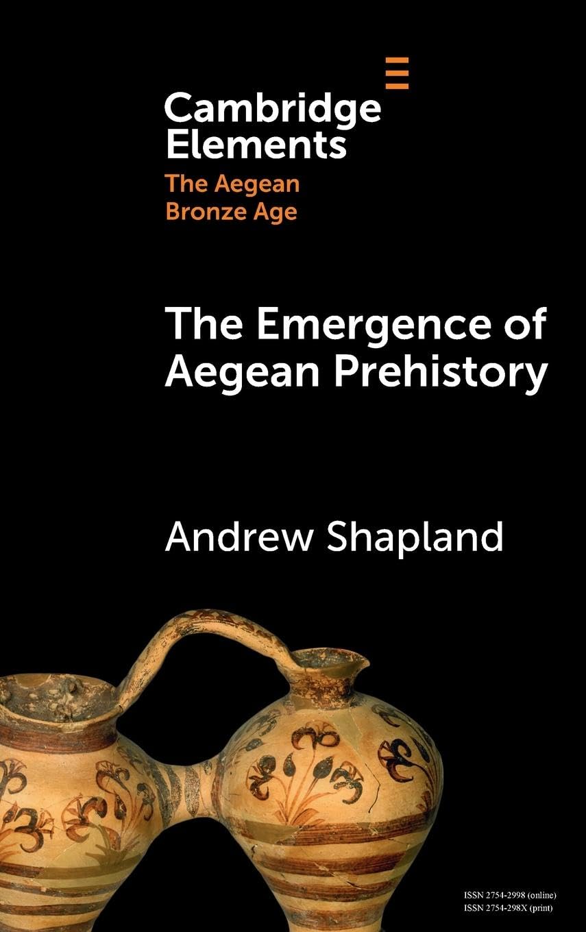 The Emergence of Aegean Prehistory (Elements in The Aegean Bronze Age)