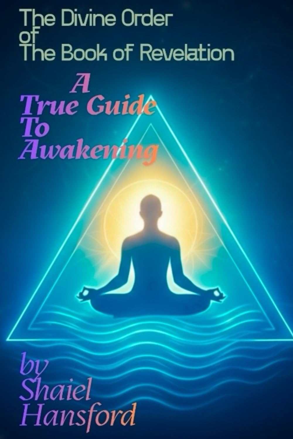 The Divine Order of The Book of Revelation: A True Guide to Awakening (Quantum Gospel)