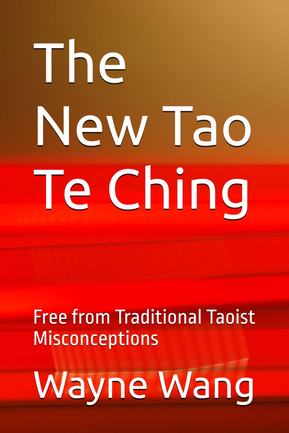 The New Tao Te Ching: Free from Traditional Taoist Misconceptions