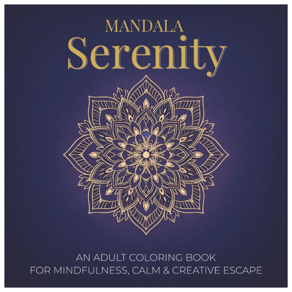 Mandala Serenity: An Adult Coloring Book for Mindfulness, Calm & Creative Escape